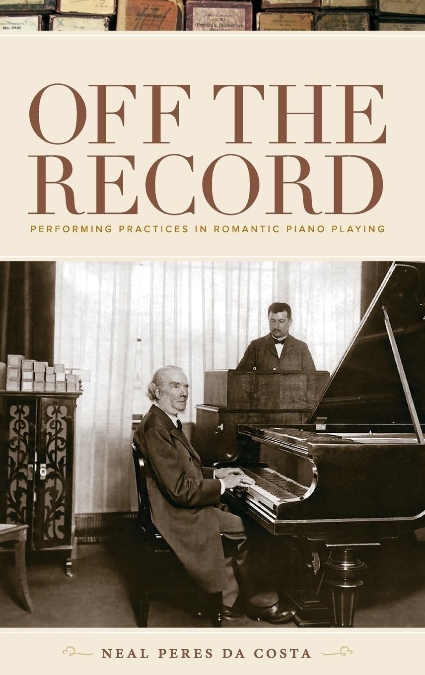 Off the Record: Performing Practices in Romantic Piano Playing,Used