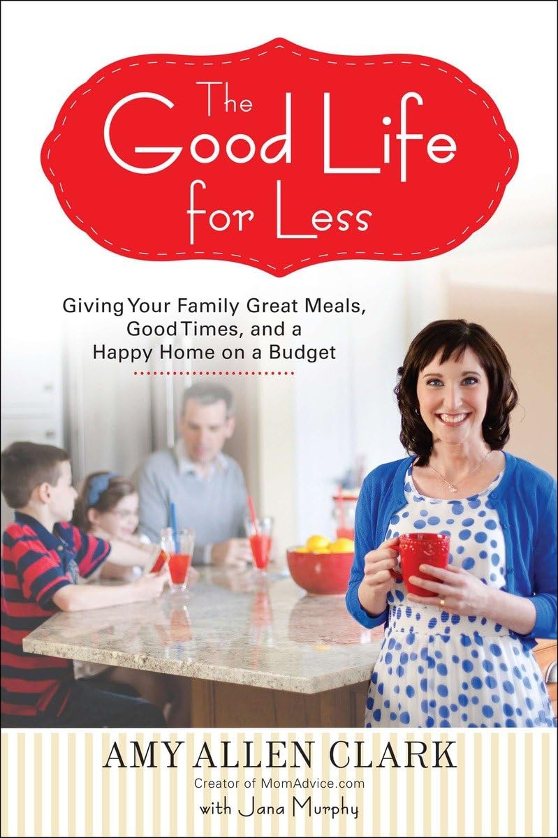 The Good Life for Less: Giving Your Family Great Meals, Good Times, and a Happy Home on a Budget,Used