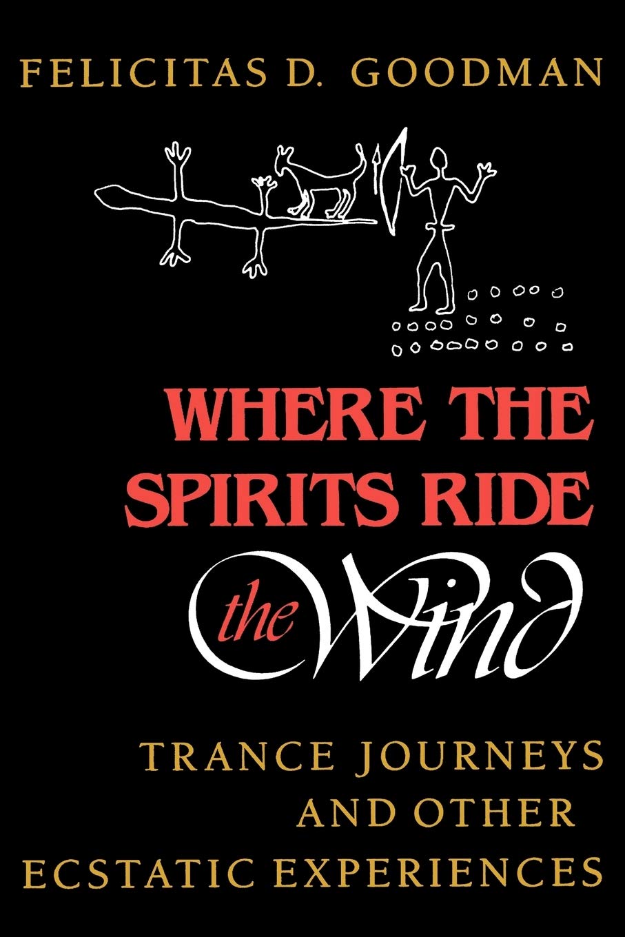 Where The Spirits Ride The Wind: Trance Journeys And Other Ecstatic Experiences