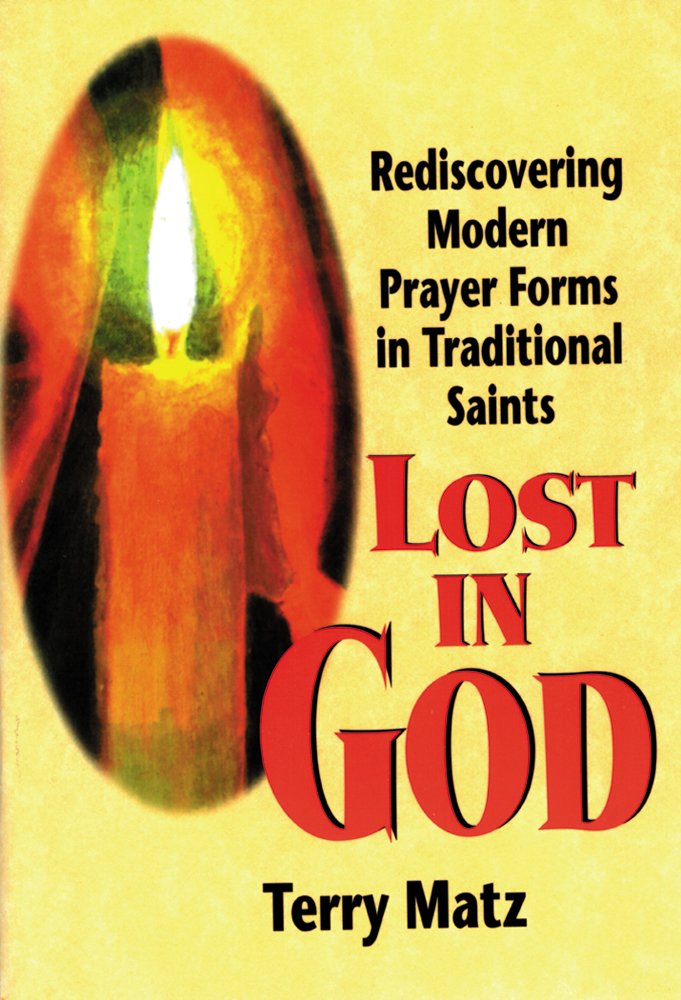 Lost in God: Rediscovering Modern Prayer Forms in Traditional Saints,Used