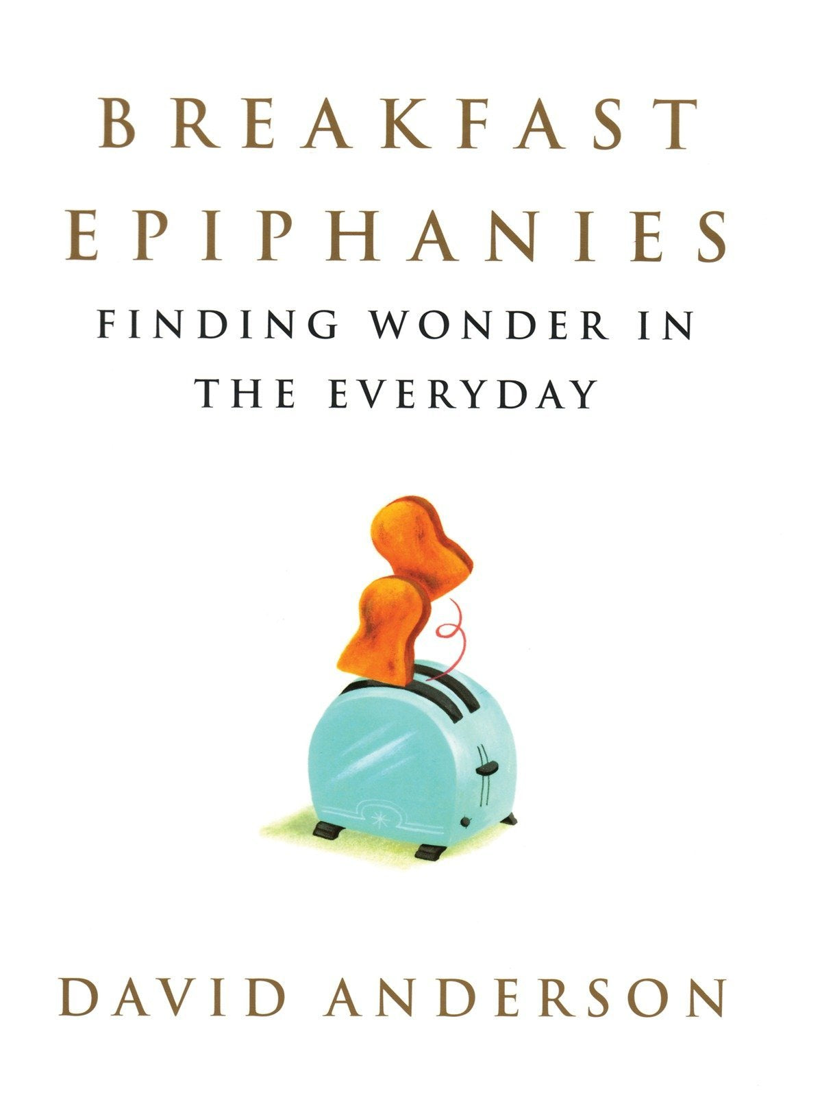 Breakfast Epiphanies: Finding Wonder In The Everyday,Used