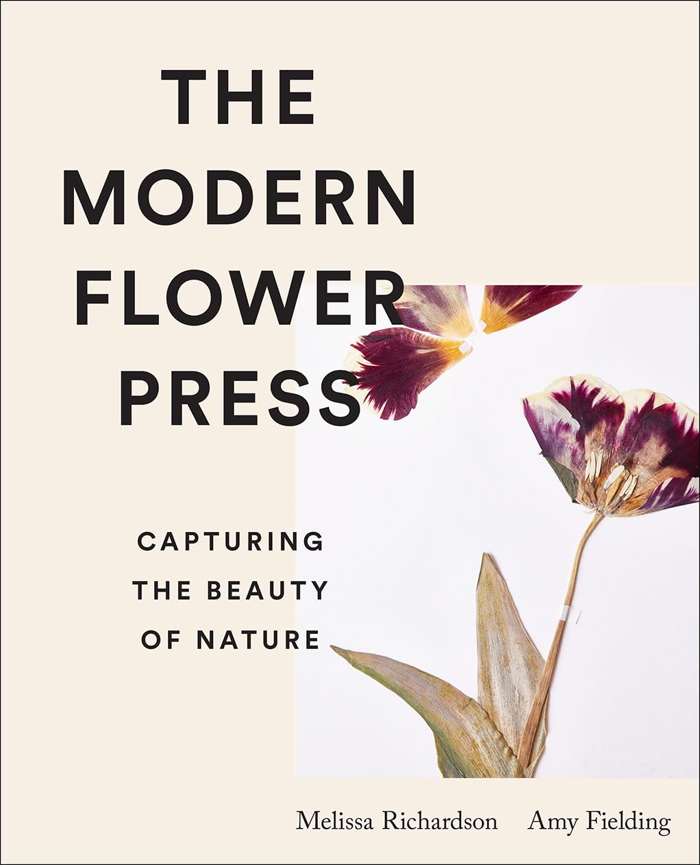 The Modern Flower Press: Capturing The Beauty Of Nature,New