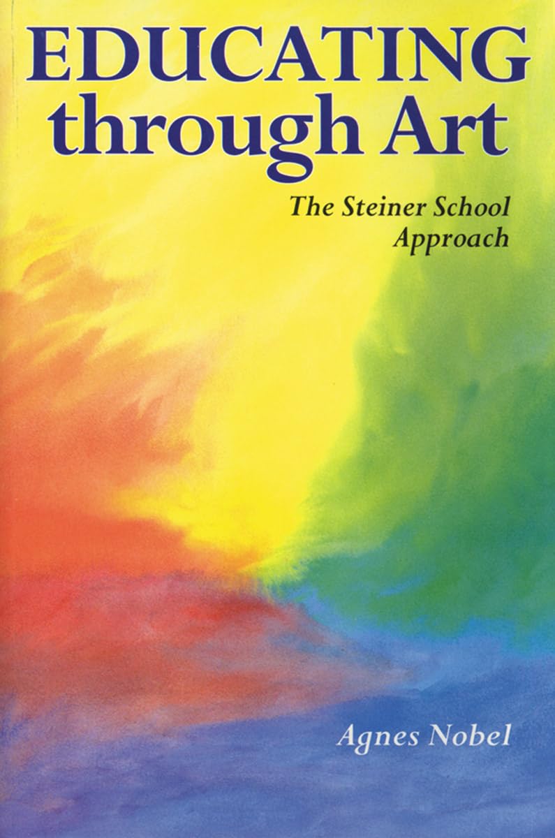 Educating Through Art: Exploring the Roots of SteinerWaldorf Education and the Role of Art,Used