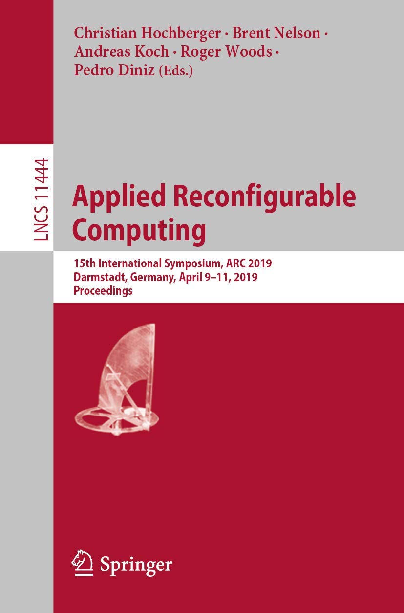 Applied Reconfigurable Computing: 15th International Symposium, ARC 2019, Darmstadt, Germany, April 911, 2019, Proceedings (The,Used