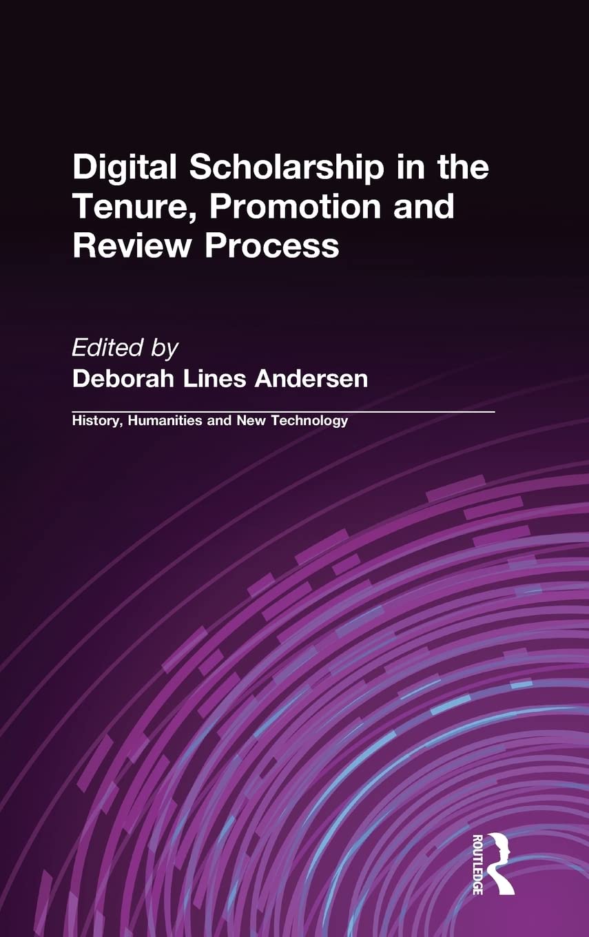 Digital Scholarship in the Tenure, Promotion and Review Process (History, Humanities, and New Technology),Used