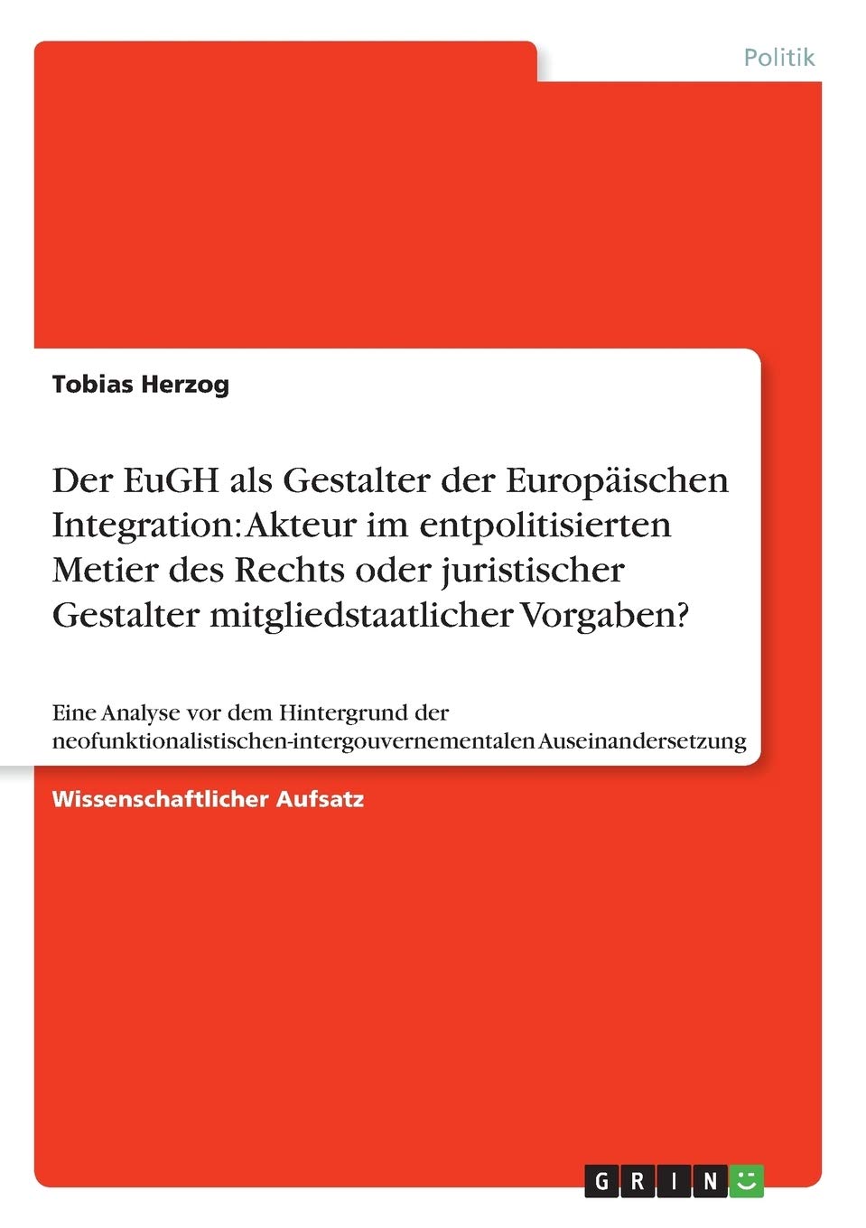 Der Eugh Als Gestalter Der Europischen Integration: Akteur Im Entpolitisierten Metier Des Rechts Oder Juristischer Gestalter Mit,Used
