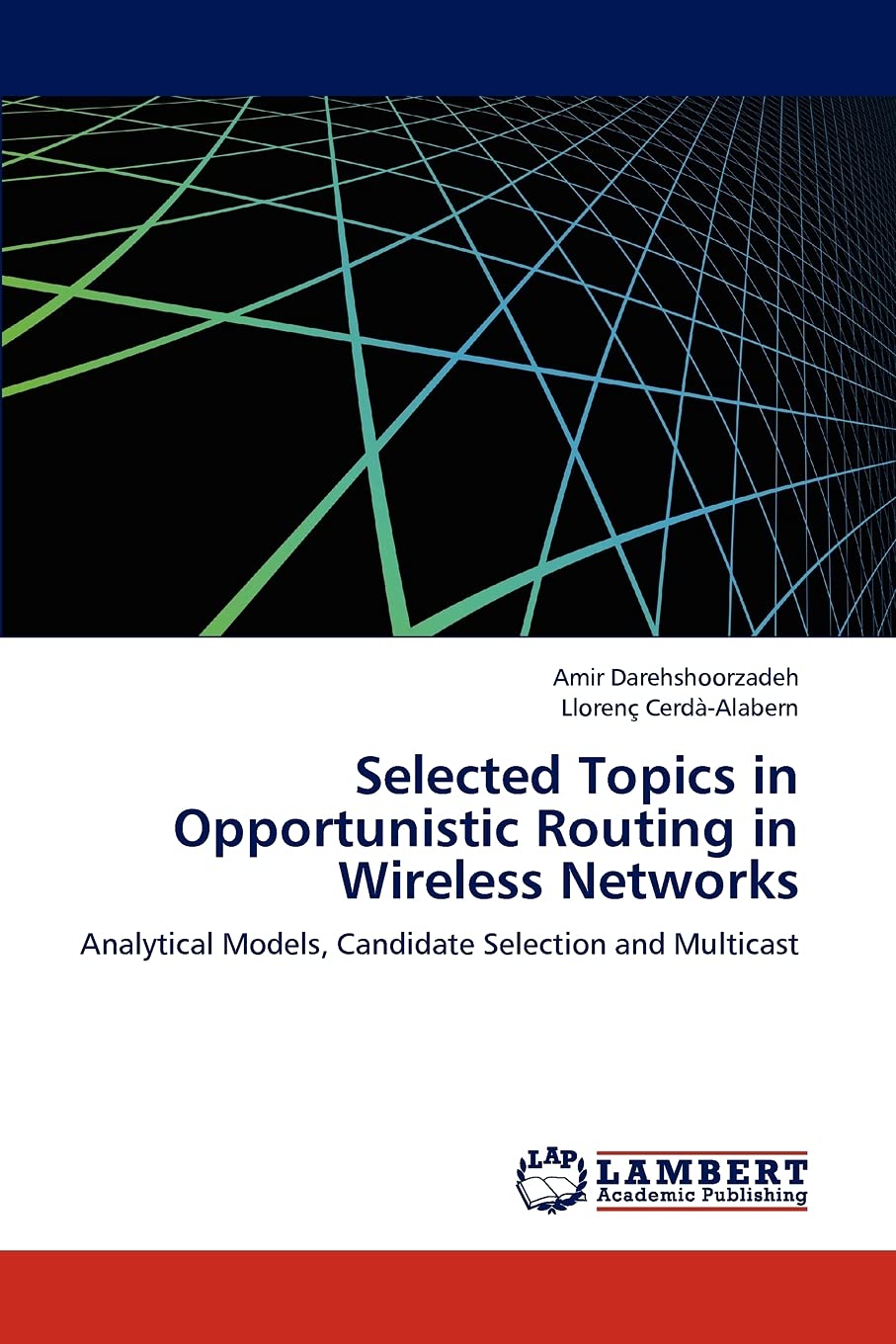 Selected Topics in Opportunistic Routing in Wireless Networks: Analytical Models, Candidate Selection and Multicast,Used