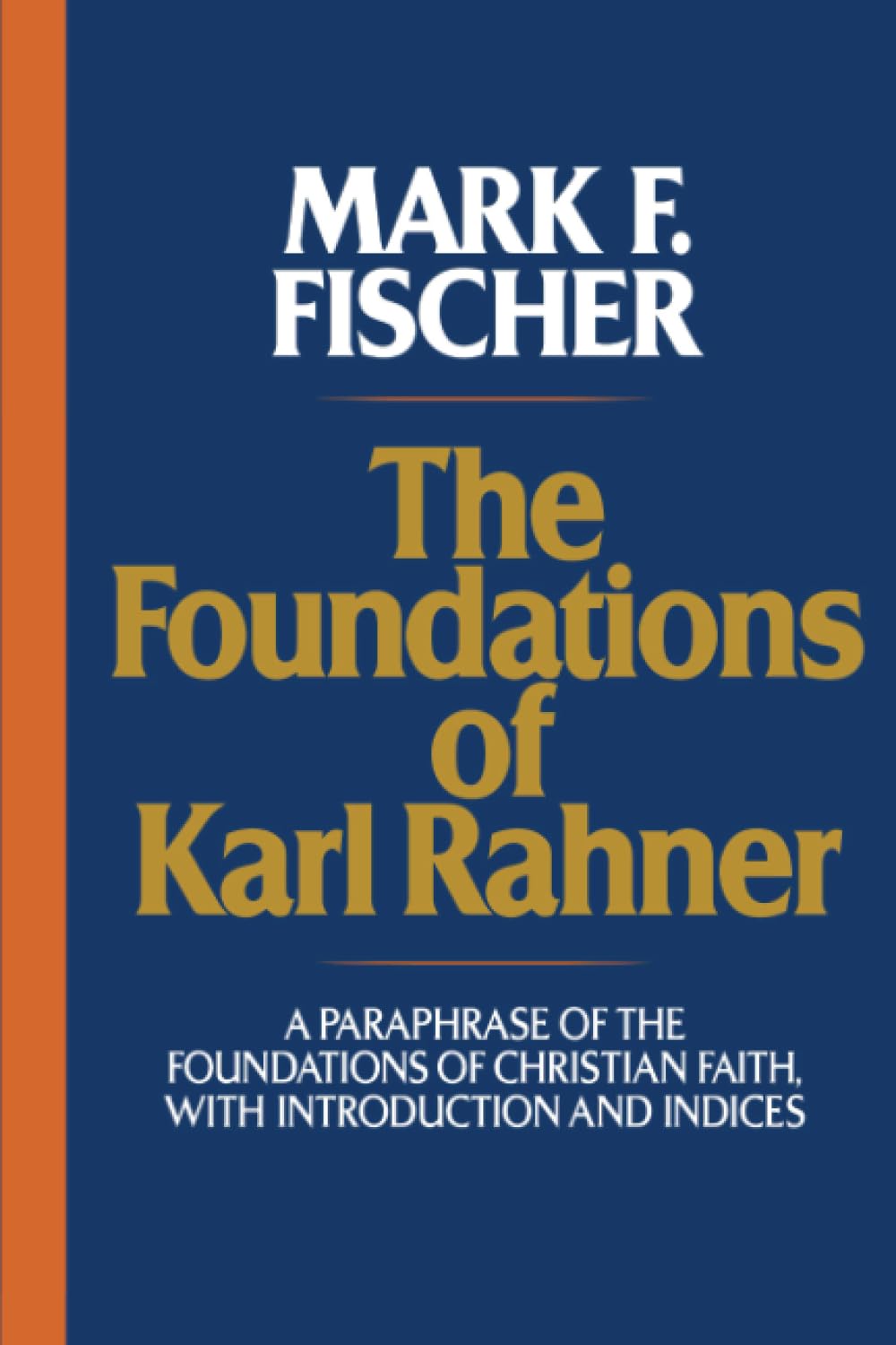 The Foundations of Karl Rahner: A Paraphrase of the Foundations of Christian Faith, with Introduction and Indices,Used