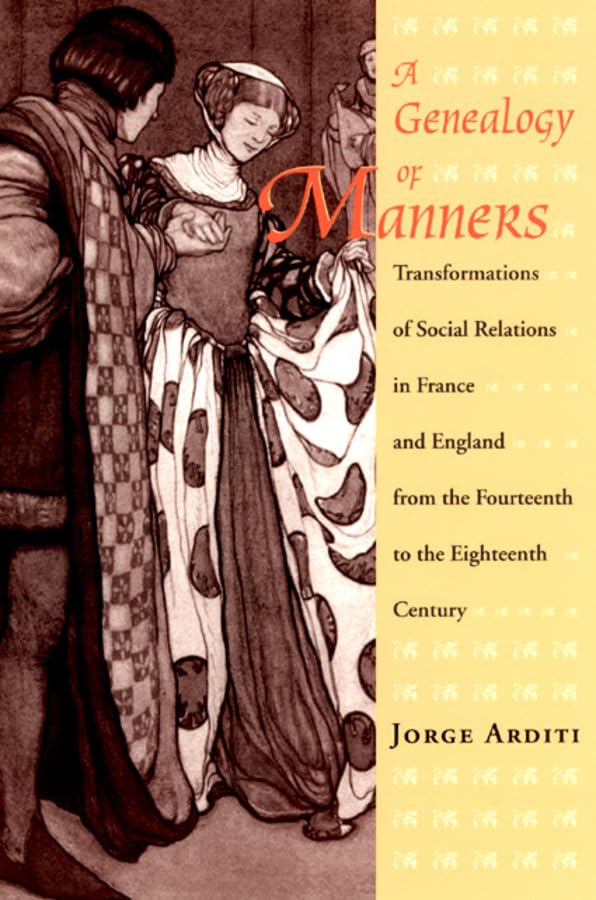 A Genealogy of Manners: Transformations of Social Relations in France and England from the Fourteenth to the Eighteenth Century,Used