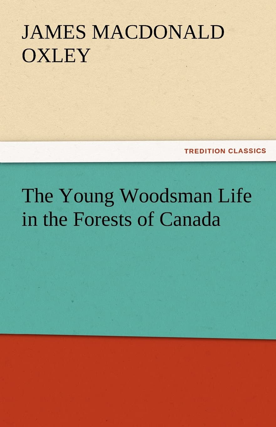 The Young Woodsman Life in the Forests of Canada,Used