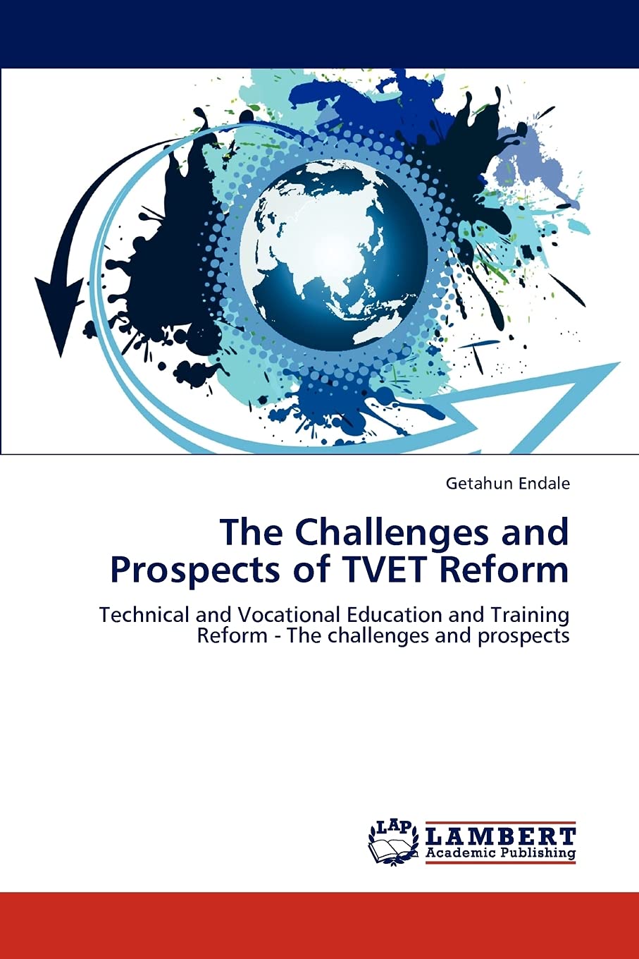The Challenges and Prospects of TVET Reform: Technical and Vocational Education and Training Reform  The challenges and prospec,Used