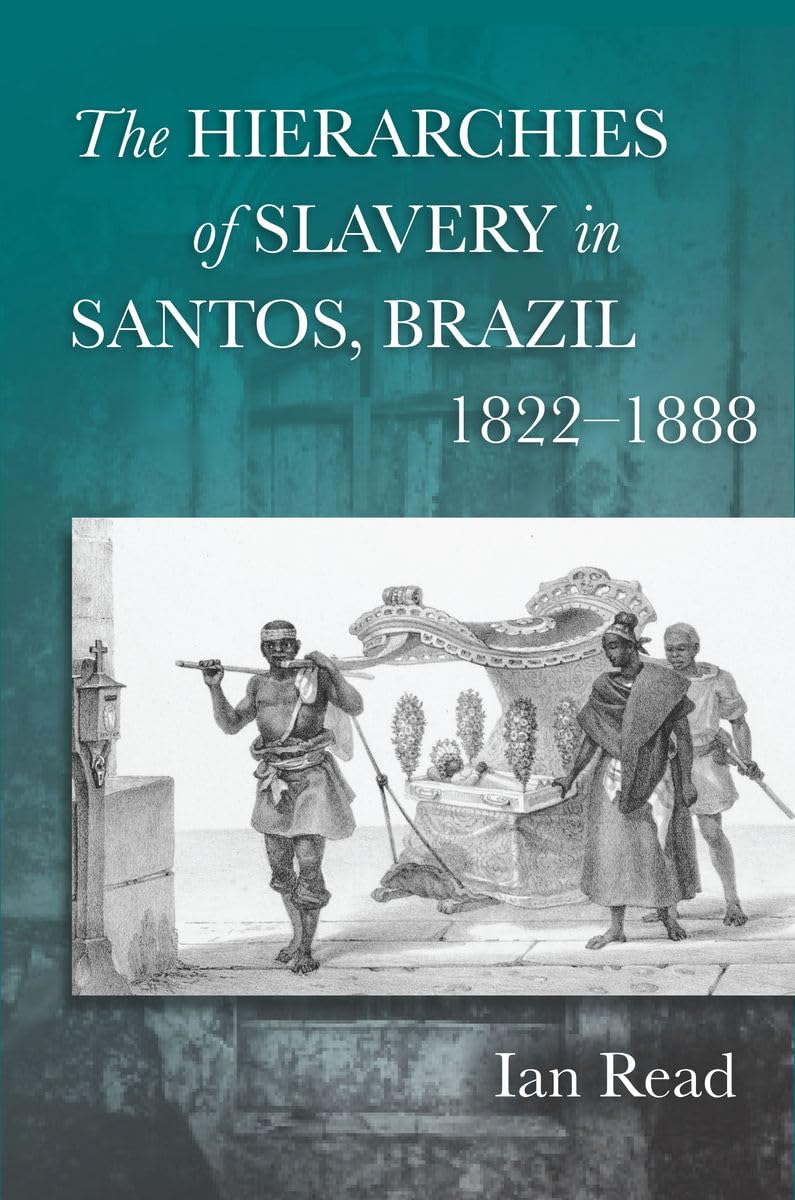 The Hierarchies Of Slavery In Santos, Brazil, 18221888,Used