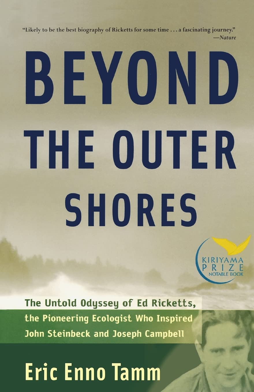 Beyond The Outer Shores: The Untold Odyssey Of Ed Ricketts, The Pioneering Ecologist Who Inspired John Steinbeck And Joseph Camp