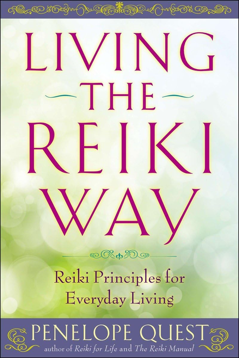 Living The Reiki Way: Reiki Principles For Everyday Living