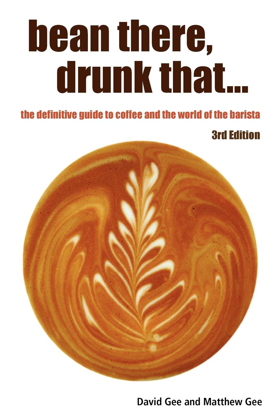 Bean There, Drunk That... The Definitive Guide To Coffee And The World Of The Barista,New