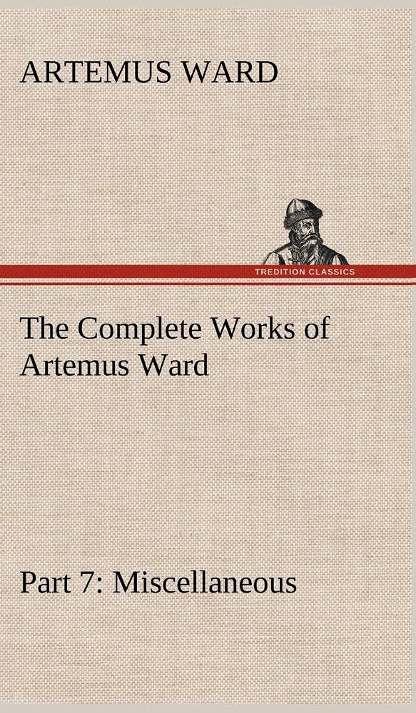 The Complete Works of Artemus Ward Part 7: Miscellaneous,Used