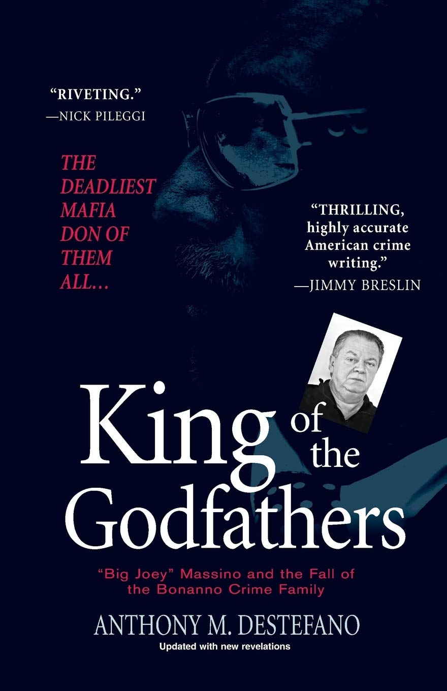 King Of The Godfathers: 'Big Joey' Massino And The Fall Of The Bonanno Crime Family,New