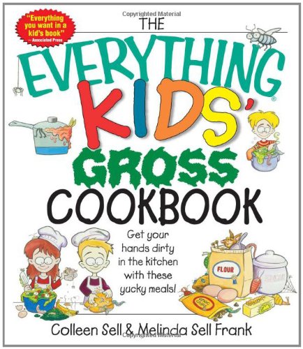 The Everything Kids' Gross Cookbook: Get Your Hands Dirty in the Kitchen With These Yucky Meals,Used