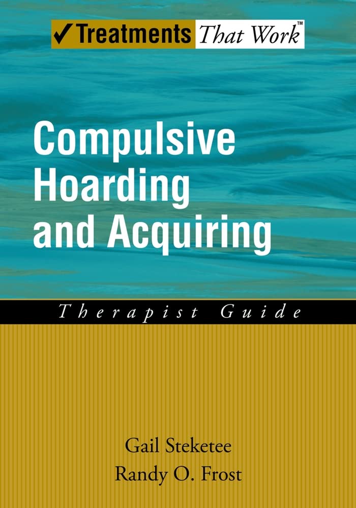 Compulsive Hoarding And Acquiring (Treatments That Work)