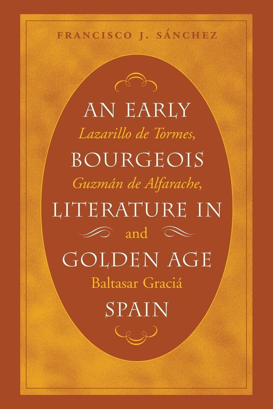 An Early Bourgeois Literature In Golden Age Spain: Lazarillo De Tormes, Guzman De Alfarache And Baltasar Gracian (North Carolina