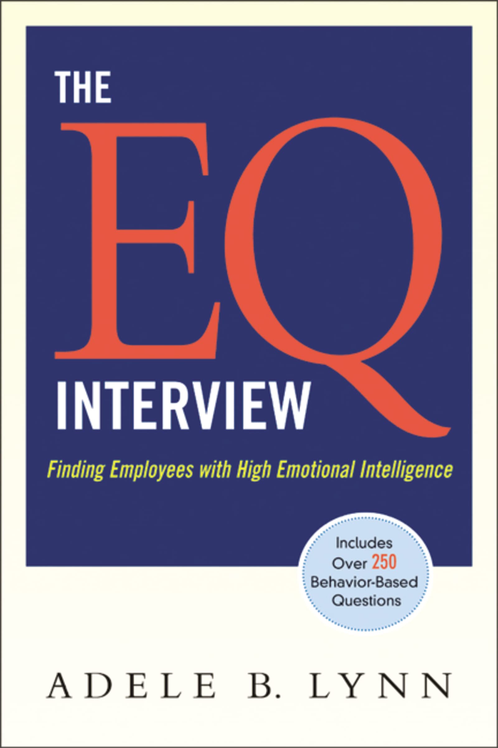 The Eq Interview: Finding Employees With High Emotional Intelligence,New