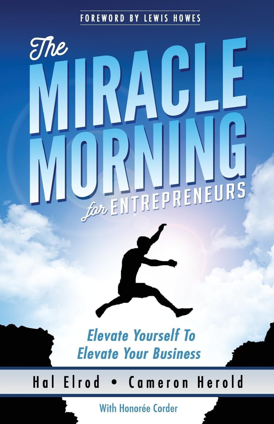 The Miracle Morning For Entrepreneurs: Elevate Your Self To Elevate Your Business