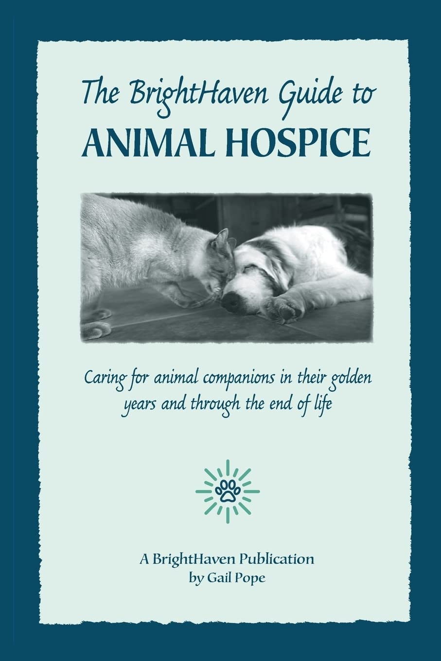 The BrightHaven Guide to Animal Hospice: Caring for Animal Companions in Their Golden Years and through the End of Life,New