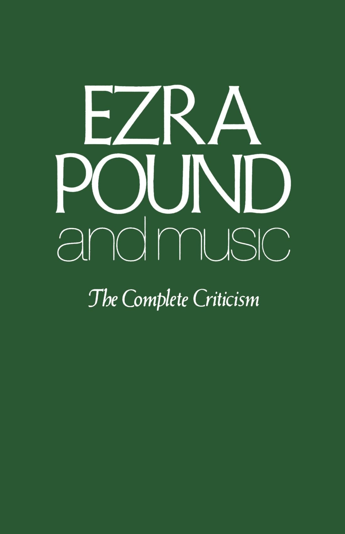 Ezra Pound And Music: The Complete Criticism,New