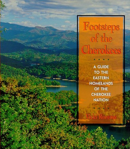 Footsteps Of The Cherokees : A Guide To The Eastern Homelands Of The Cherokee Nation