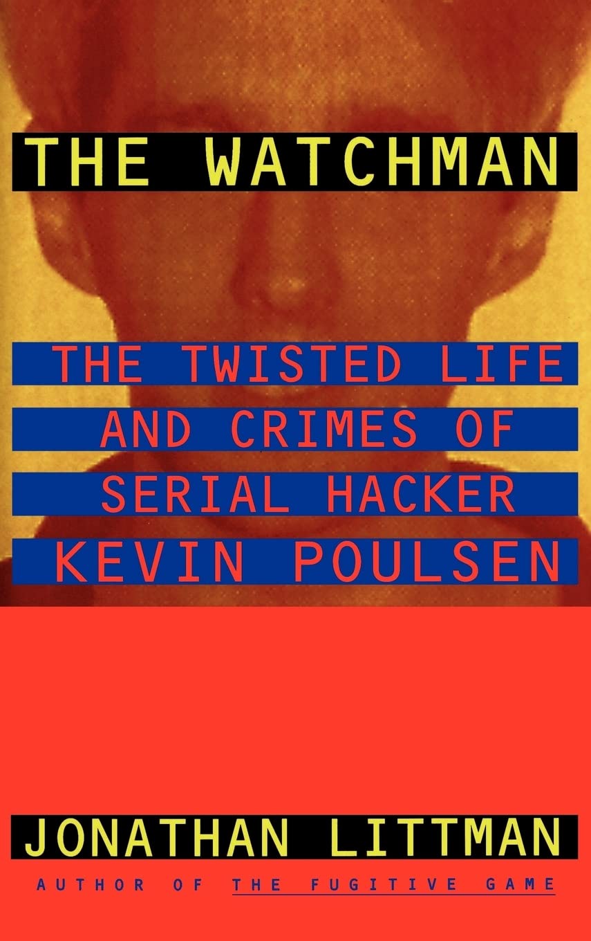 The Watchman: The Twisted Life and Crimes of Serial Hacker Kevin Poulsen,Used