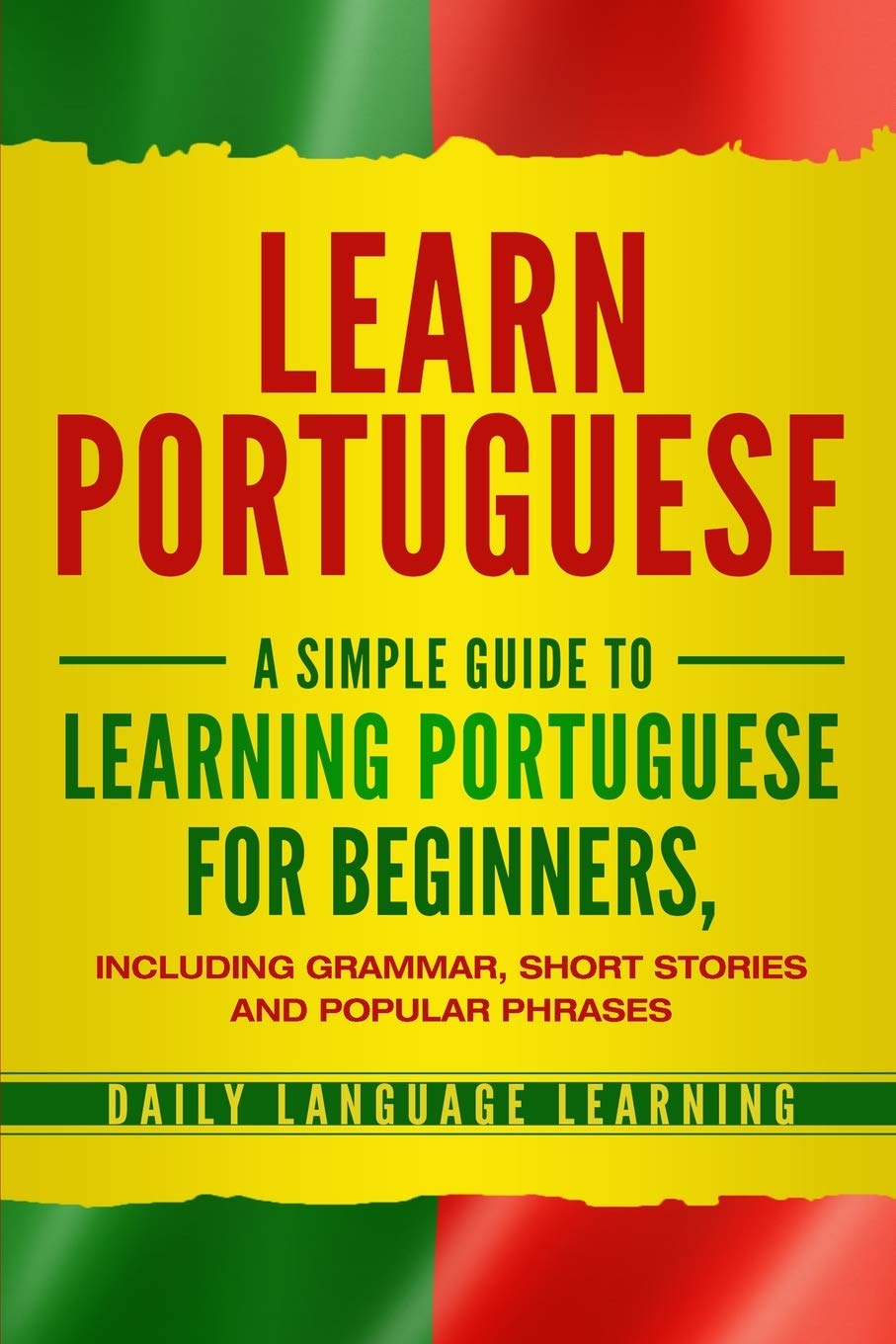 Learn Portuguese: A Simple Guide to Learning Portuguese for Beginners, Including Grammar, Short Stories and Popular Phrases,Used