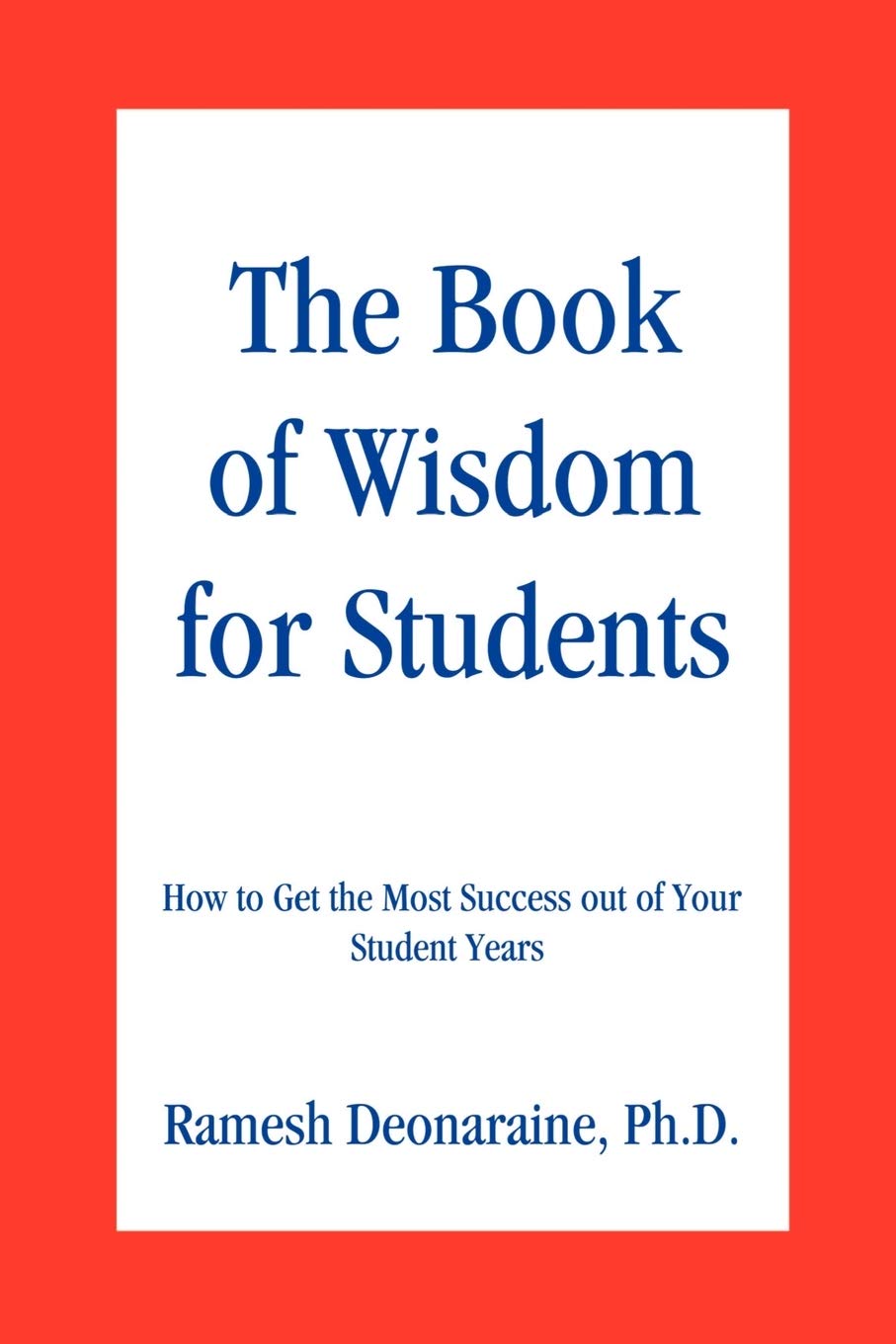 The Book of Wisdom for Students: How to Get the Most Success out of Your Student Years,New