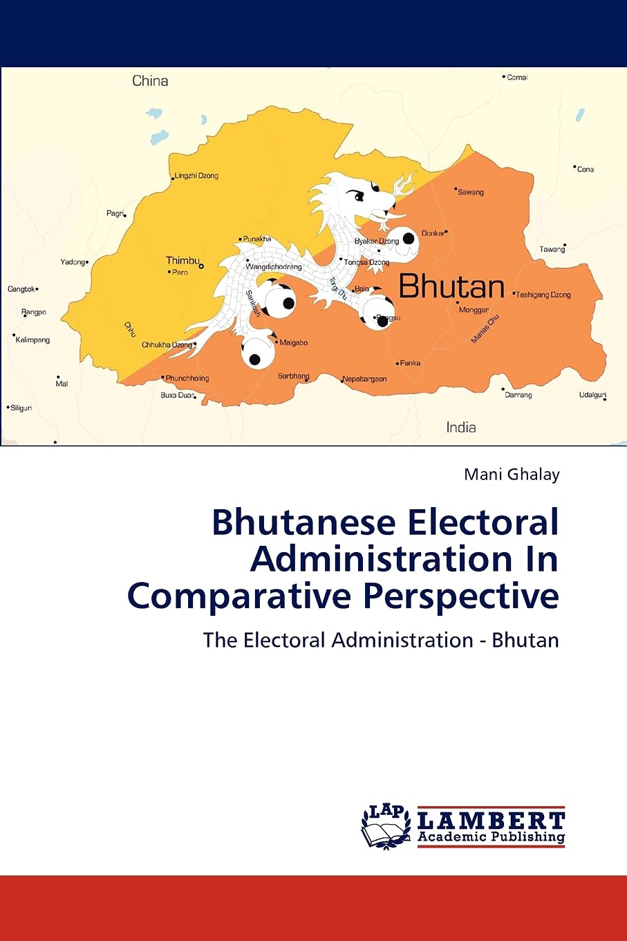 Bhutanese Electoral Administration In Comparative Perspective: The Electoral Administration Bhutan,Used