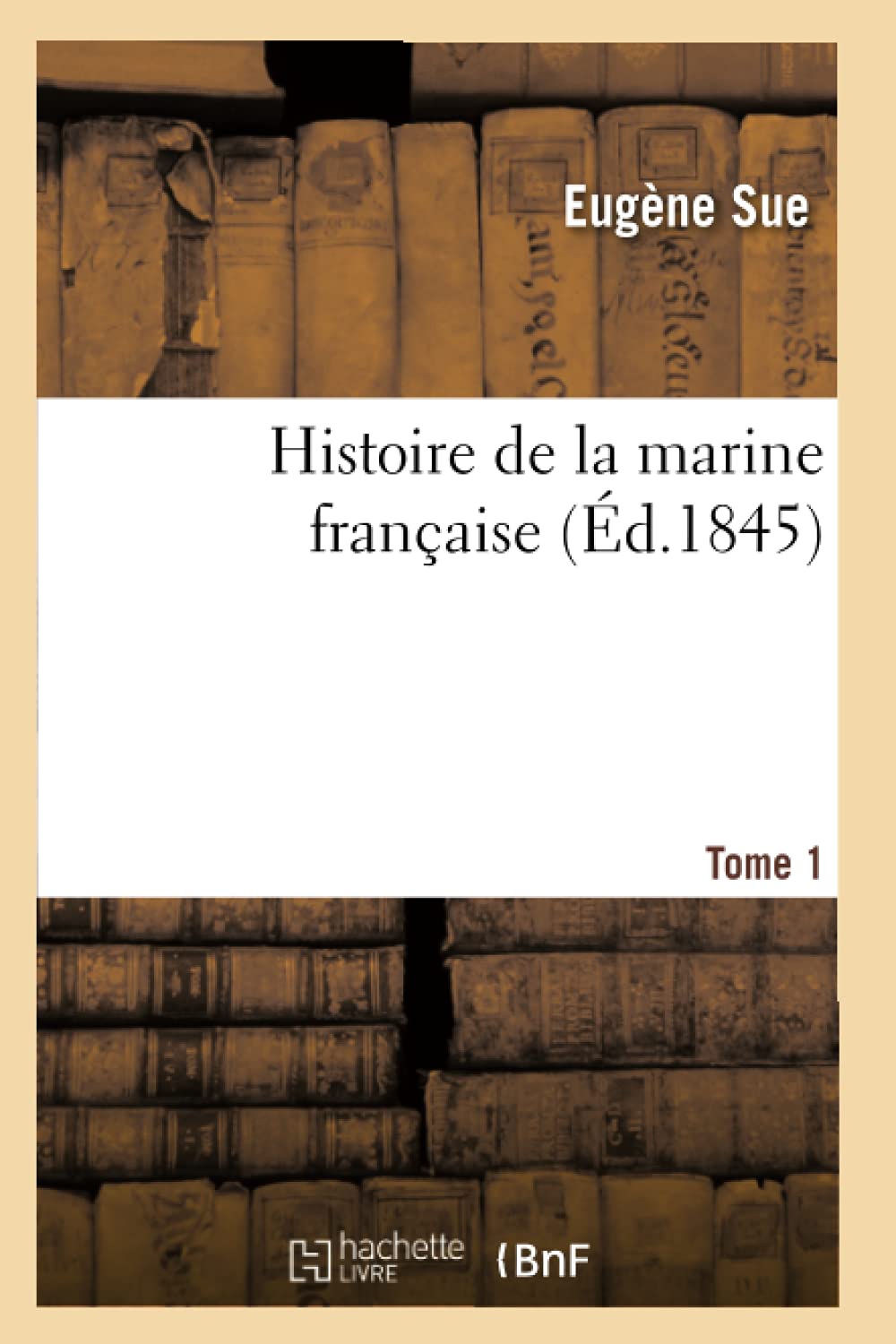 Histoire De La Marine Franaise. Tome 1 (D.1845) (French Edition),New