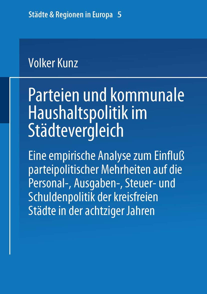Parteien und kommunale Haushaltspolitik im Stdtevergleich: Eine empirische Analyse zum Einflu parteipolitischer Mehrheiten (Stdt,Used