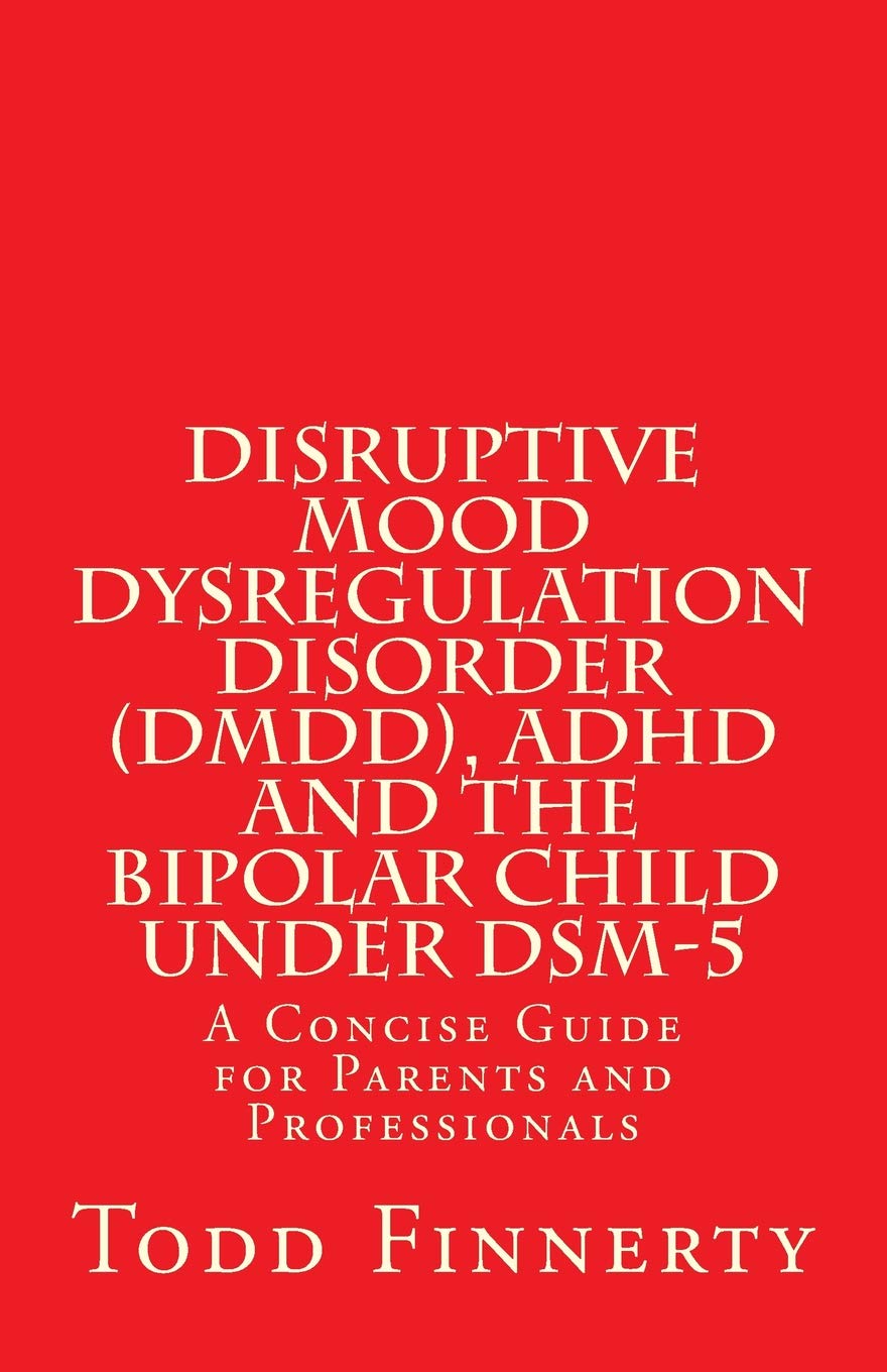 Disruptive Mood Dysregulation Disorder (DMDD), ADHD and the Bipolar Child Under DSM5: A Concise Guide for Parents and Professio,Used