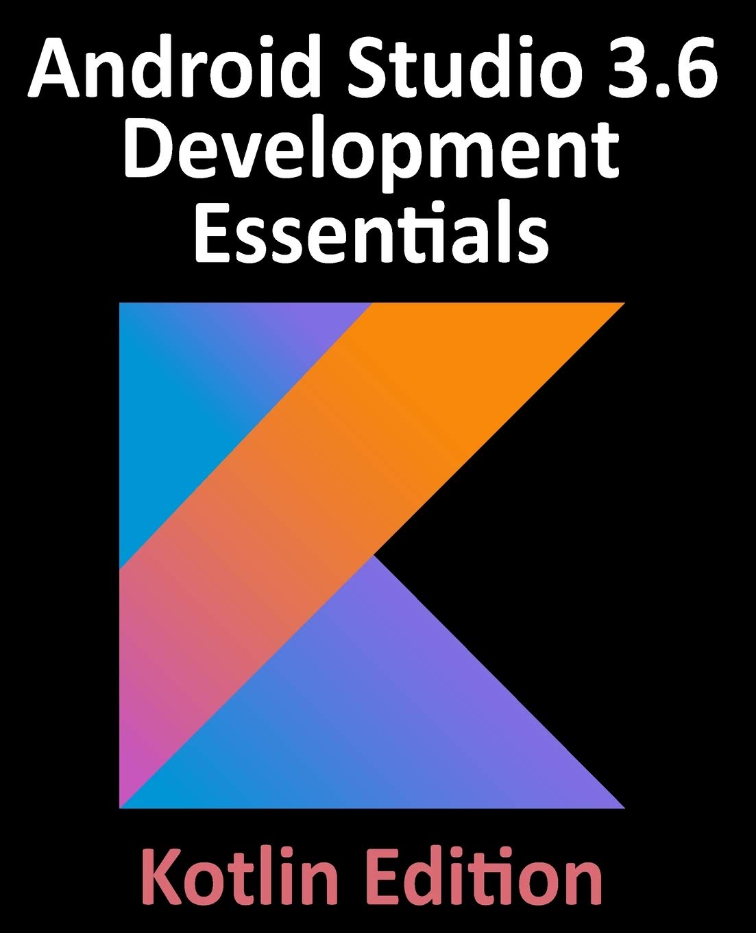 Android Studio 3.6 Development Essentials Kotlin Edition: Developing Android 10 (Q) Apps Using Android Studio 3.6, Kotlin and ,Used