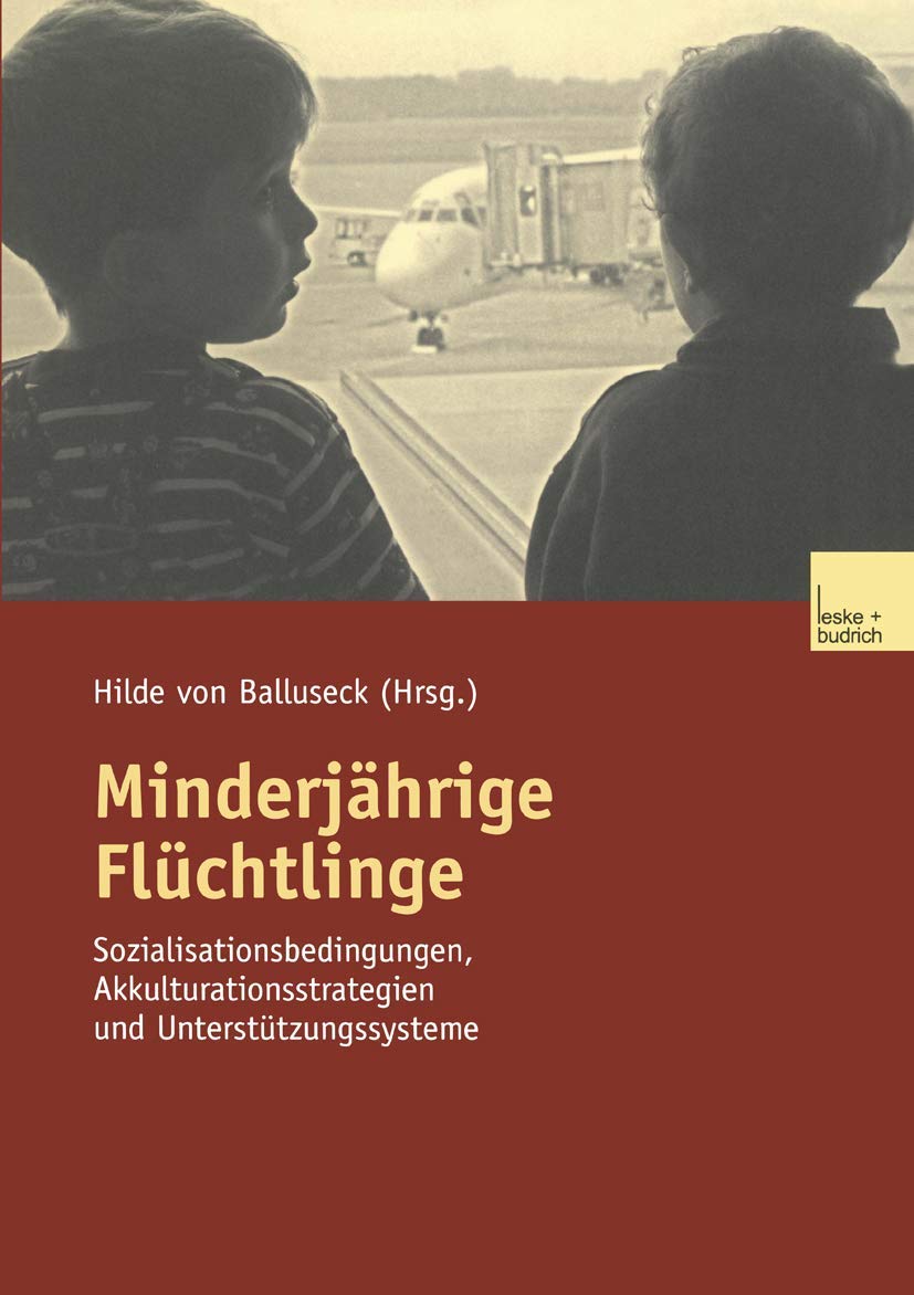 Minderjhrige Flchtlinge: Sozialisationsbedingungen, Akkulturationsstrategien und Untersttzungssysteme (German Edition),Used