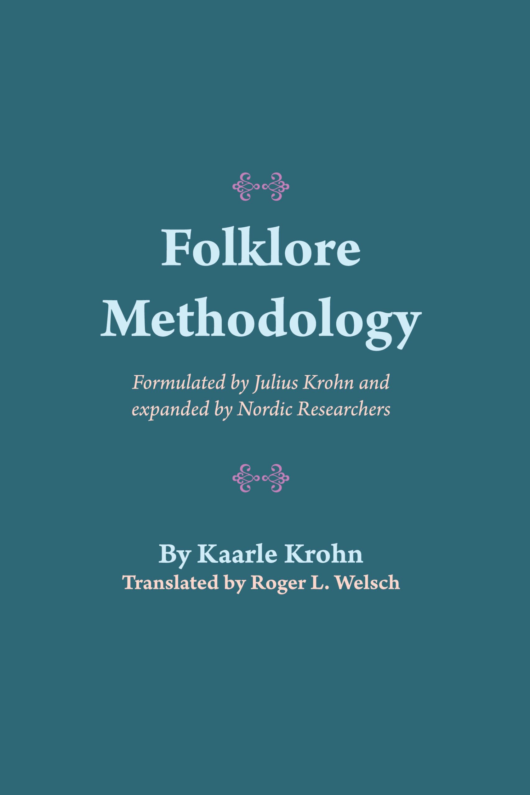 Folklore Methodology: Formulated by Julius Krohn and Expanded by Nordic Researchers (American Folklore Society Bibliographical a,Used