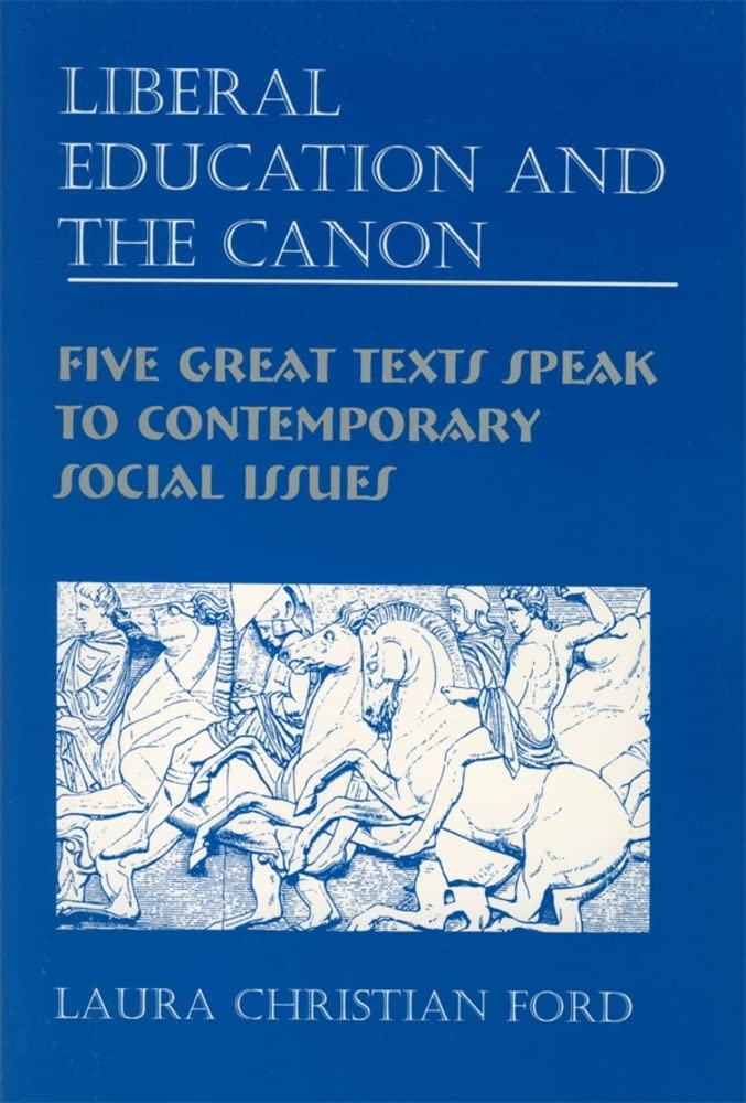 Liberal Education and the Canon: Five Great Texts Speak to Contemporary Social Issues,Used