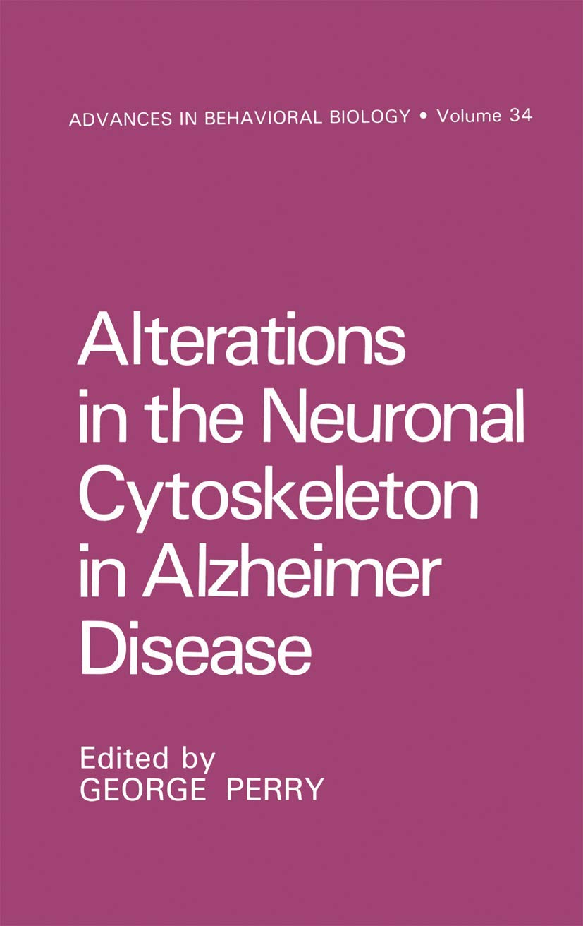 Alterations in the Neuronal Cytoskeleton in Alzheimer Disease (Advances in Behavioral Biology, 34),Used