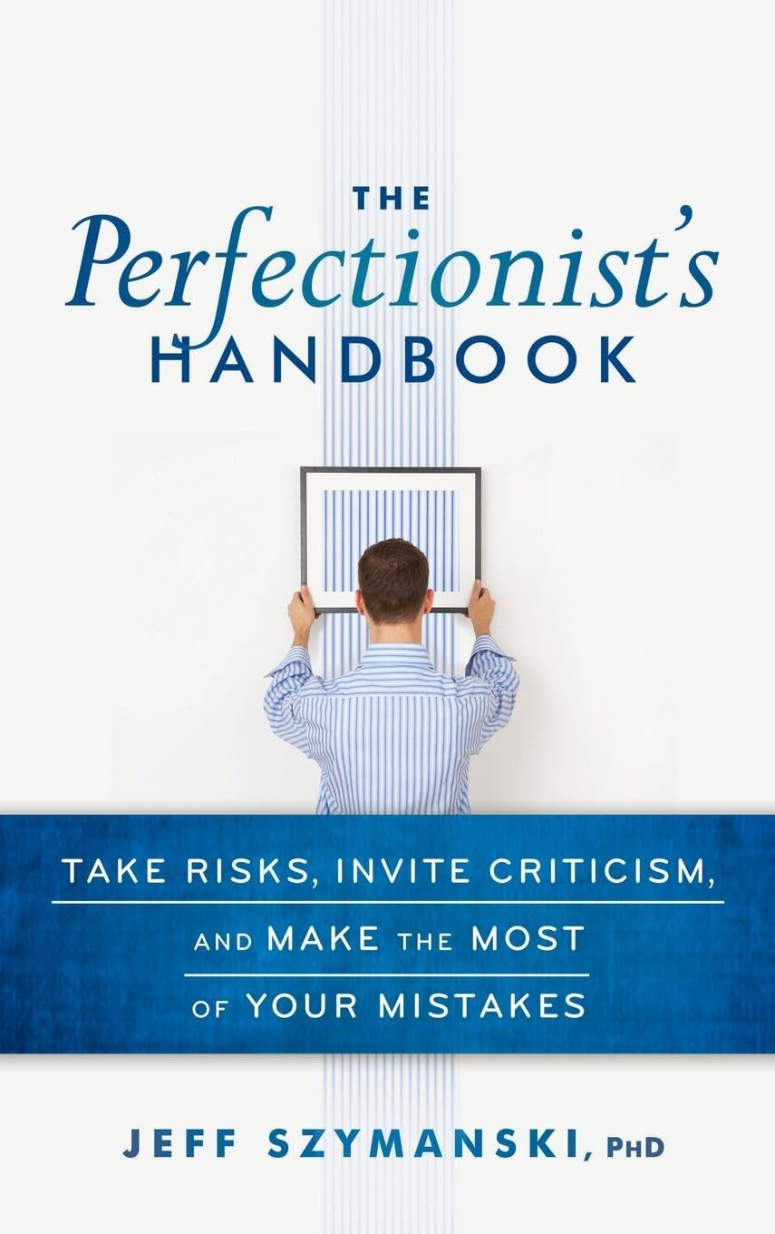 The Perfectionist's Handbook: Take Risks, Invite Criticism, and Make the Most of Your Mistakes,Used