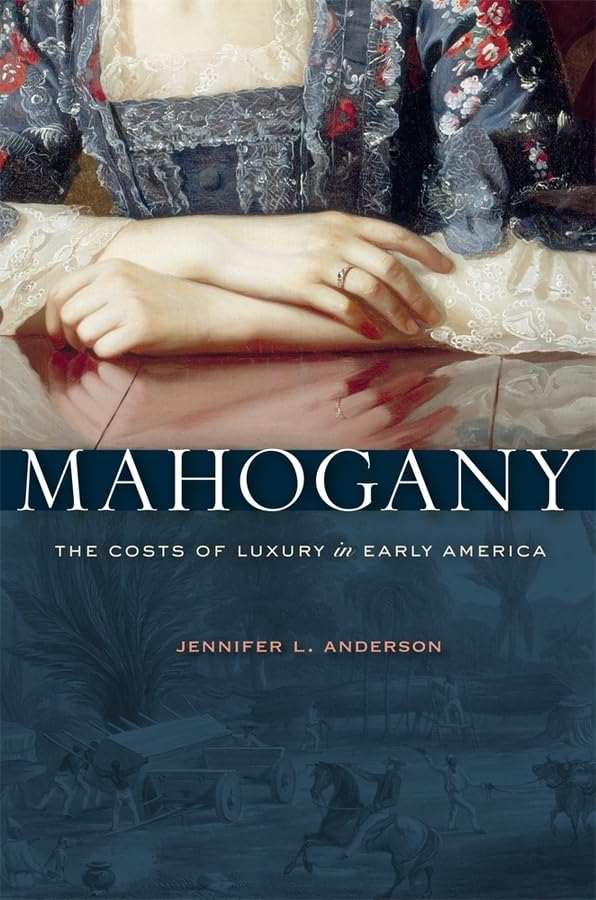 Mahogany: The Costs of Luxury in Early America,Used