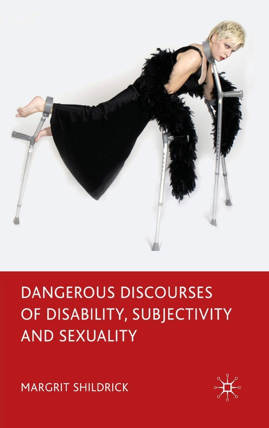 Dangerous Discourses Of Disability, Subjectivity And Sexuality