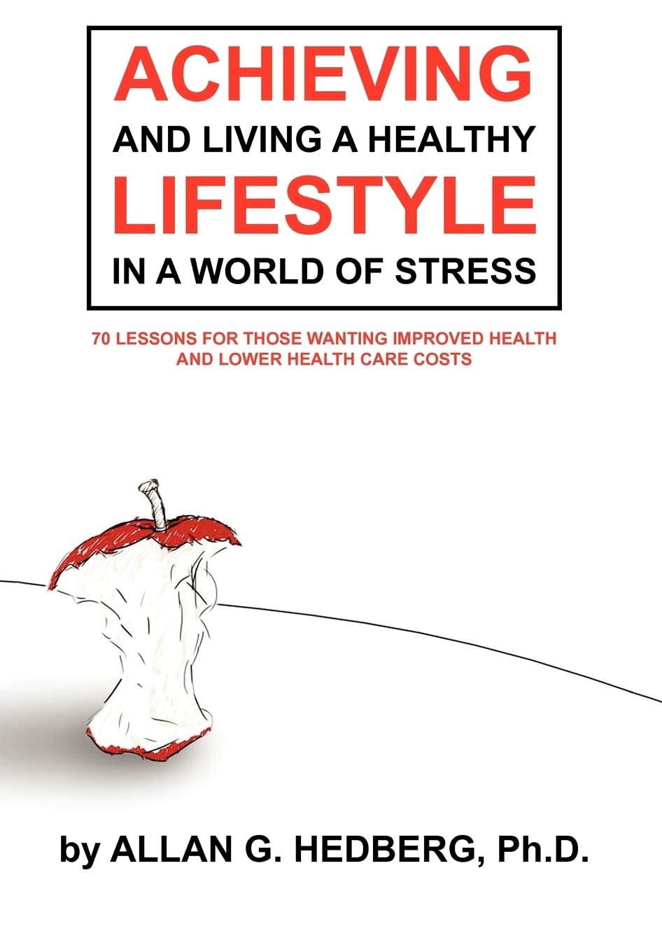 Achieving And Living A Healthy Lifestyle In A World Of Stress: 70 Lessons For Those Wanting Improved Health And Lower Health Car,Used