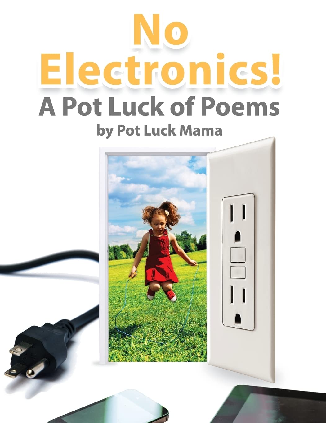No Electronics!: A Pot Luck of Poems,New