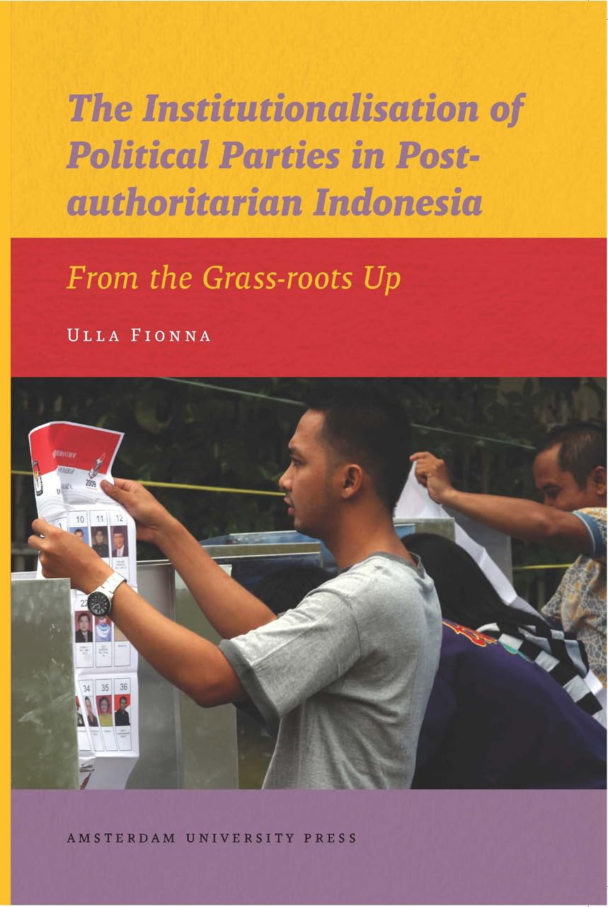 The Institutionalisation Of Political Parties In Postauthoritarian Indonesia: From The Grassroots Up (Iias Publications Series,Used