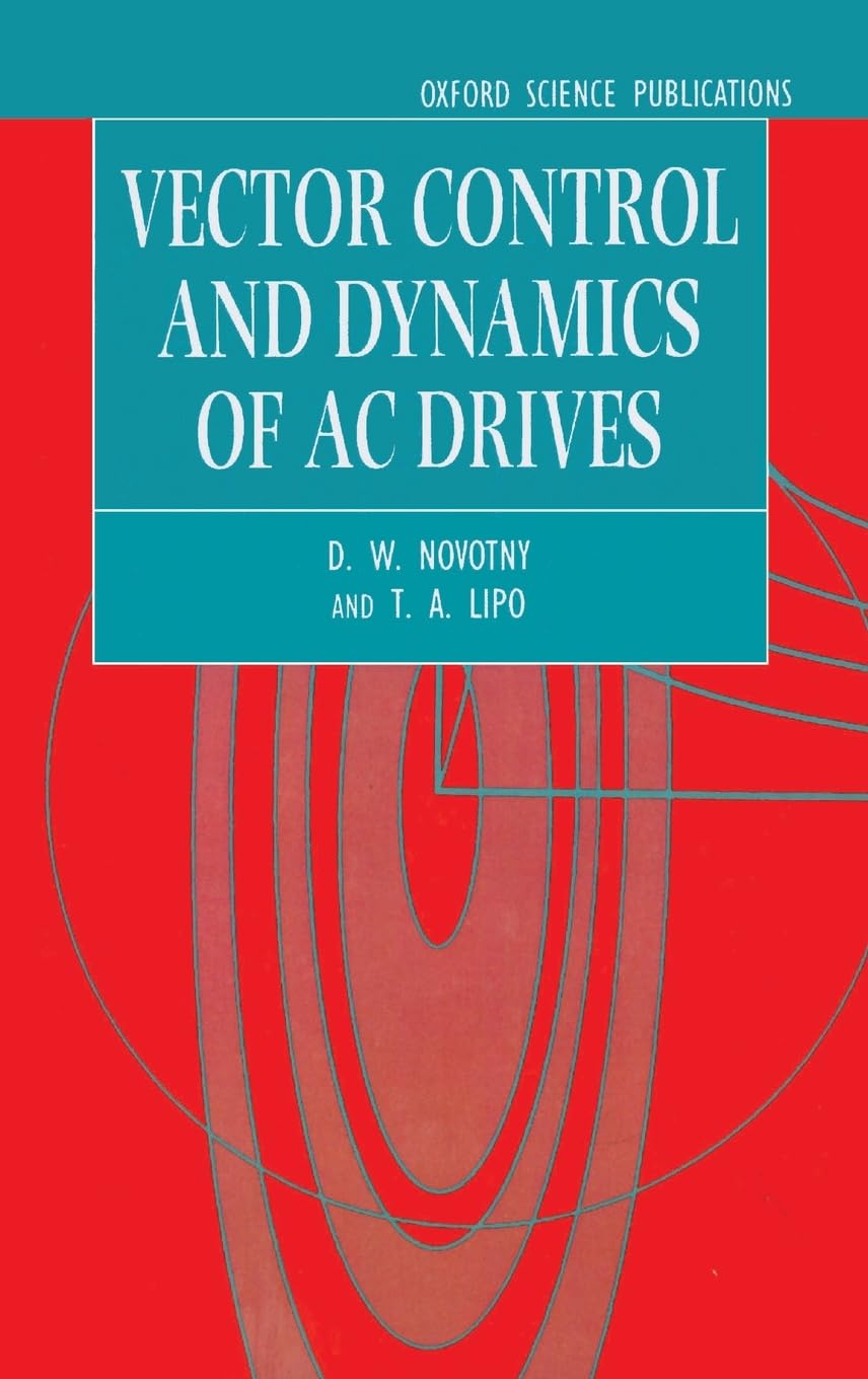 Vector Control And Dynamics Of Ac Drives (Monographs In Electrical And Electronic Engineering)