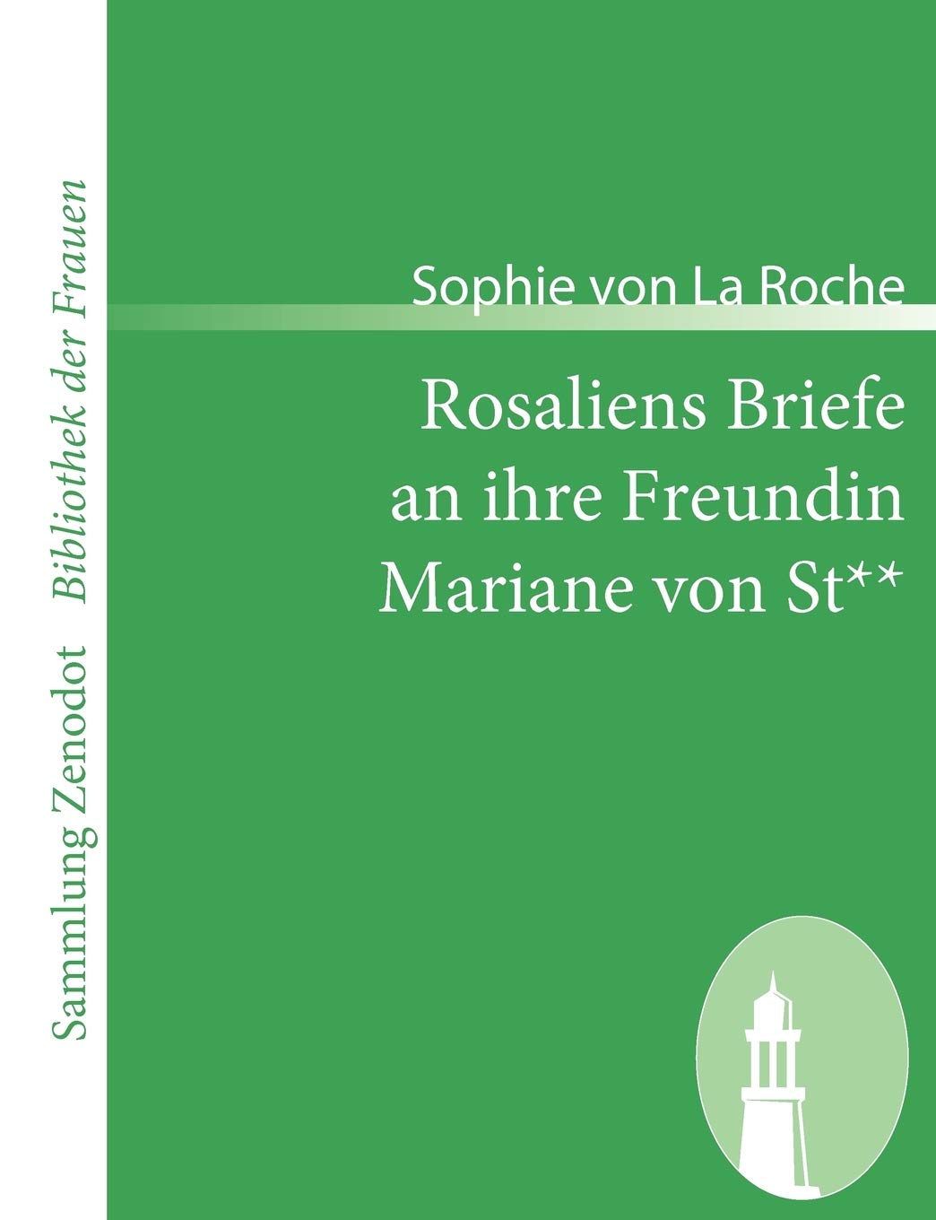 Rosaliens Briefe an Ihre Freundin Mariane Von St: Von Der Verfasserin Des Fruleins Von Sternheim (Sammlung Zenodot ibliothek Der,Used