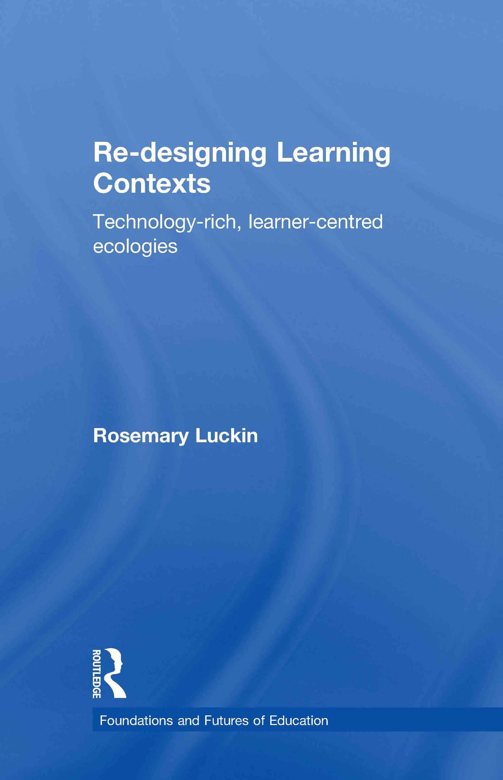 ReDesigning Learning Contexts: TechnologyRich, LearnerCentred Ecologies (Foundations and Futures of Education),Used